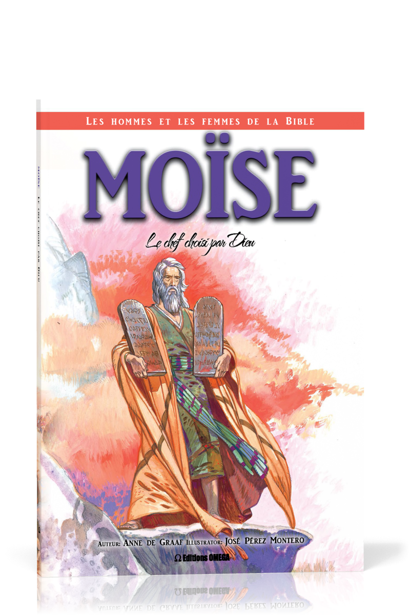 Moïse: le chef choisi par Dieu - Collection: Les hommes et les femmes de la Bible