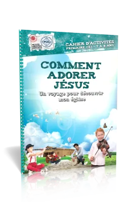 Comment adorer Jésus, cahier d'activités  - Un voyage pour découvrir mon Eglise - Petits Groupes...