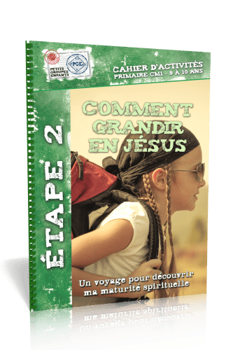 Comment grandir en Jésus, cahier d'activités  - Étape 2 un voyage pour découvrir ma maturité...