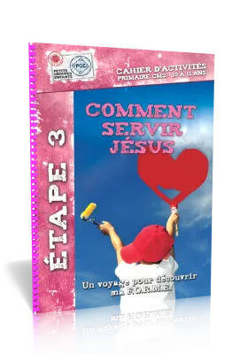 Comment servir Jésus, cahier d'activités  - Étape 3 un voyage pour découvrir ma f.o.r.m.e. Petits...