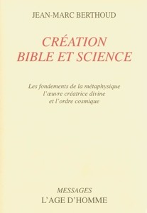 Création, Bible et science - Les fondements de la métaphysique, l'oeuvre créatrice divine et l'ordre cosmique