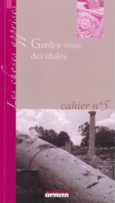 Gardez-vous des idoles - Collection Les choses apprises, cahier No5