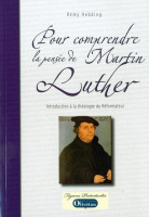 Pour comprendre la pensée de Martin Luther - Introduction à la théologie du réformateur