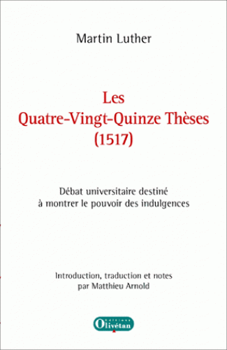 Quatre-Vingt-Quinze Thèses (1517) (Les) - Débat universitaire destiné à montrer le pouvoir des...