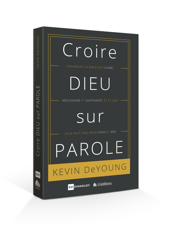 Croire Dieu sur parole - Pourquoi la Bible est claire, nécessaire et suffisante, et ce que cela...