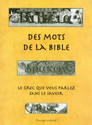 Des mots de la Bible - Le grec que vous parlez sans le savoir, Collection: scriptura