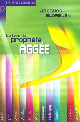 Livre du prophète Aggée (Le) - [Collection: Les Petits Prophètes]