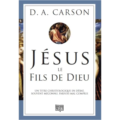 Jésus, le fils de Dieu - Un titre christologique en débat, souvent méconnu, parfois mal compris