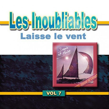 INOUBLIABLES (LES) VOL.7 [CD 2000] DANIE ET MOISE : LAISSE LE VENT