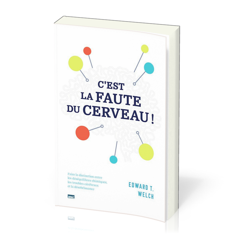 C'est la faute du cerveau - Faire la distinction entre les déséquilibres chimiques, les troubles...