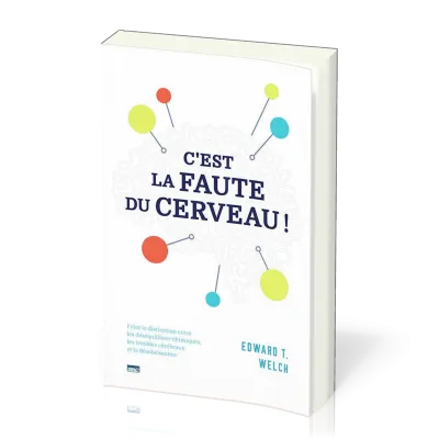 C'est la faute du cerveau - Faire la distinction entre les déséquilibres chimiques, les troubles...