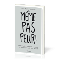 Même pas peur! - La mort, la maladie, la pauvreté et l'étranger: qu'en dit Jésus?