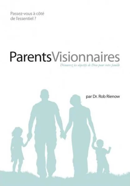 Parents visionnaires - Découvrez les objectifs de Dieu pour votre famille - passez-vous à côté de...