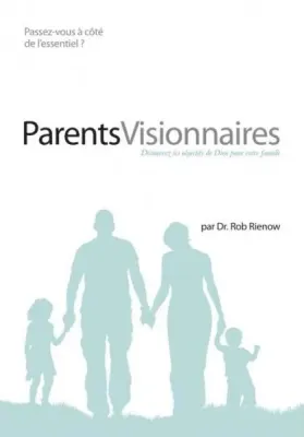 Parents visionnaires - Découvrez les objectifs de Dieu pour votre famille - passez-vous à côté de...