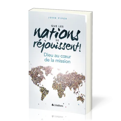 Que les nations se réjouissent ! - Dieu au cœur de la mission