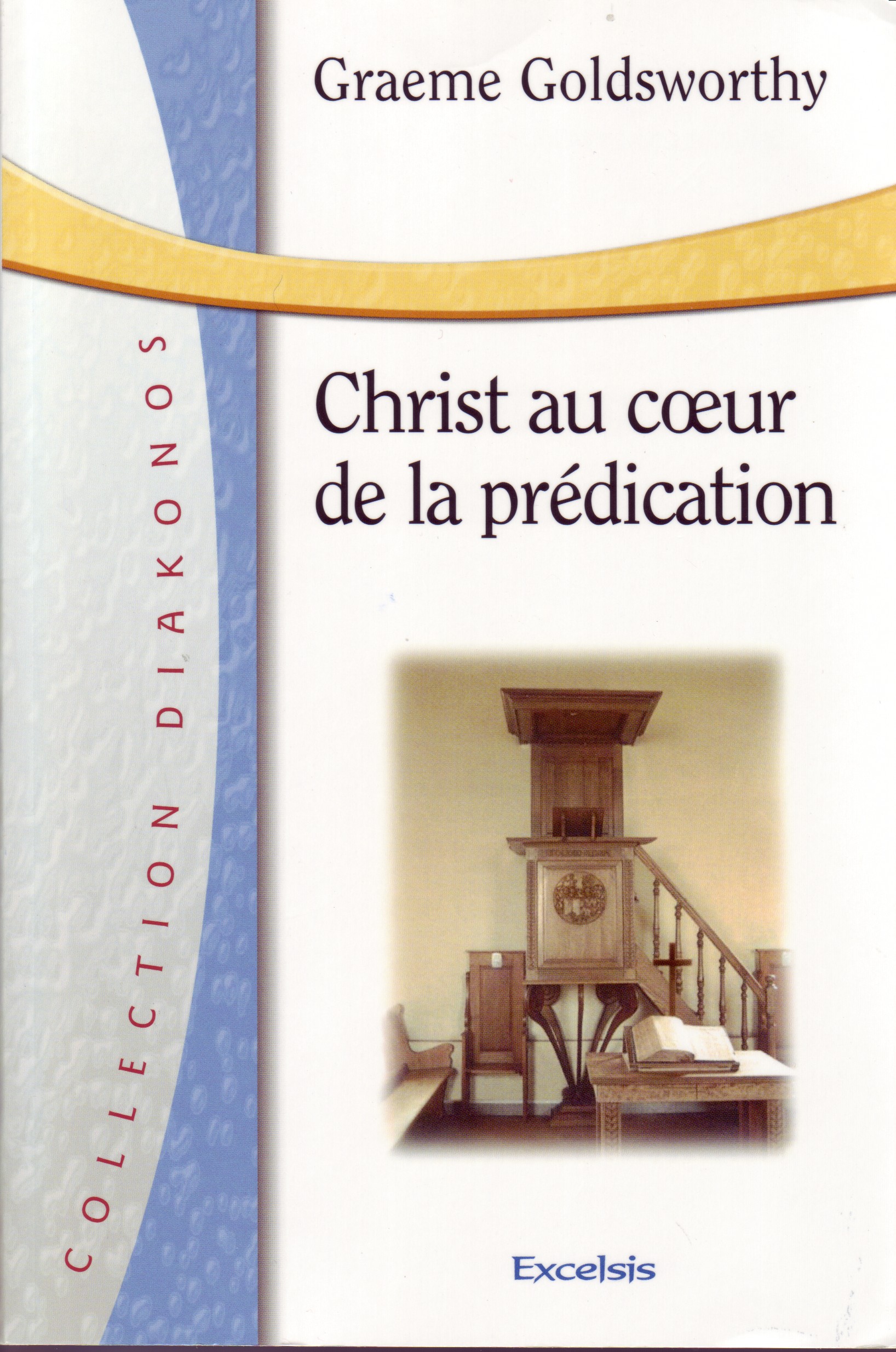 Christ au cœur de la prédication - [collection Diakonos]