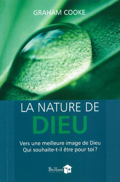 Nature de Dieu (la) - Vers une meilleure image de Dieu. Qui souhaite-t-il être pour toi ?