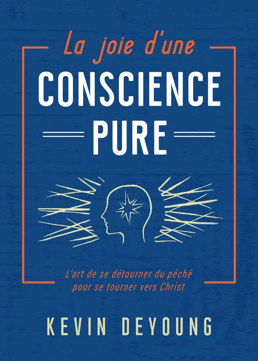 Joie d'une conscience pure (La) - L'art de se détourner du péché pour se tourner vers Christ