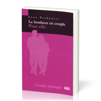 Bonheur en couple pour elle (Le) - Guide pratique