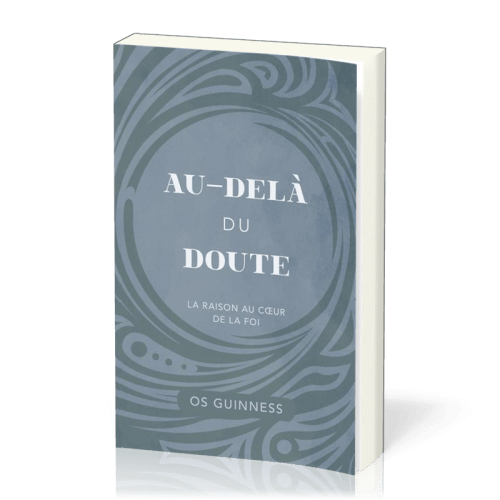 Au-delà du doute - La raison au cœur de la foi