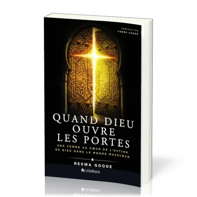 Quand Dieu ouvre les portes - Une femme au coeur de l'action de Dieu dans le monde musulman