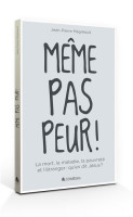 Même pas peur! - La mort, la maladie, la pauvreté et l'étranger: qu'en dit Jésus?