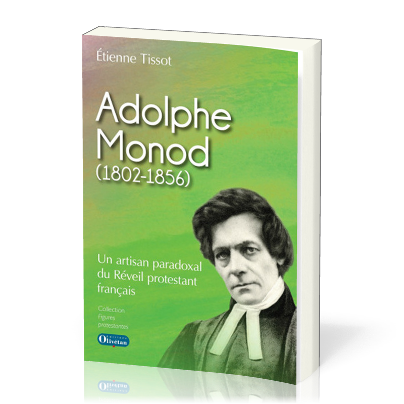 Adolphe Monod - Un artisan paradoxal du réveil protestant français