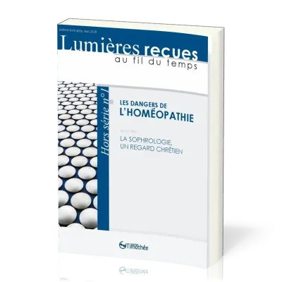 Dangers de l'homéopathie (Les) - suivi de : La Sophrologie, un regard chrétien [Lumières reçues...