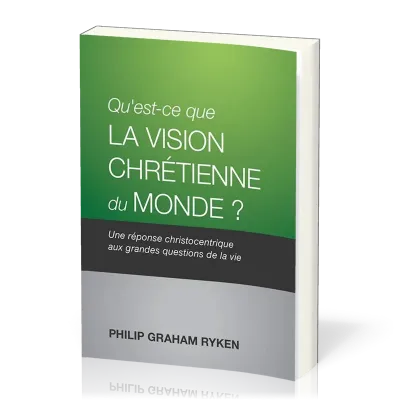 Qu'est-ce que la vision chrétienne du monde? - Une réponse christocentrique aux grandes questions...