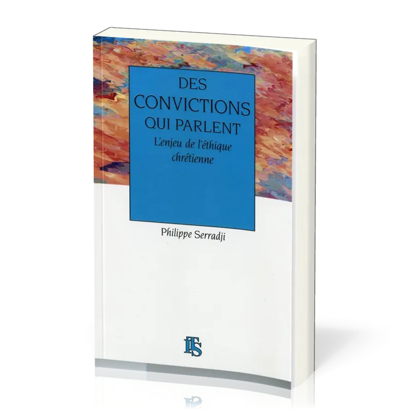Des convictions qui parlent - L'enjeu de l'éthique chrétienne