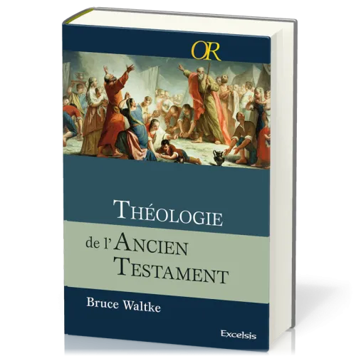 Théologie de l'Ancien Testament - Une approche exégétique, canonique et thématique