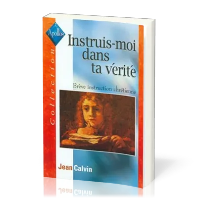 Instruis-moi dans ta vérité - Brève instruction chrétienne