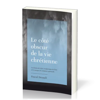 Côté obscur de la vie chrétienne (Le) - Les doutes de la foi, la dépression de l’âme et le manque...