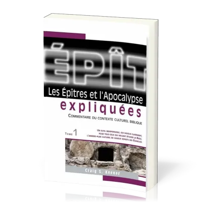 Épîtres et l’Apocalypse expliquées, tome 1 (Les) - Commentaire du contexte culturel biblique