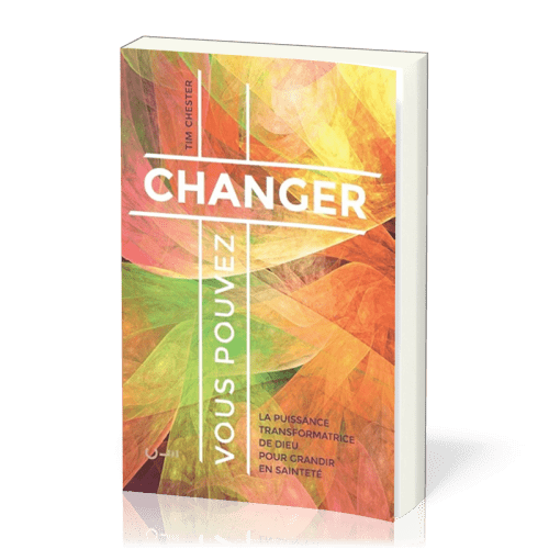 Vous pouvez changer - La puissance transformatrice de Dieu pour grandir en sainteté