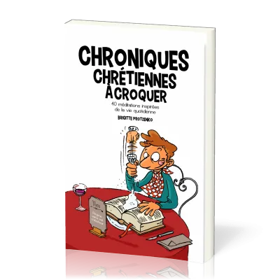 Chroniques chrétiennes à croquer - 40 méditations inspirées de la vie quotidienne