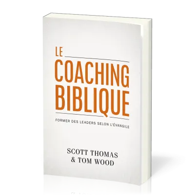 Coaching biblique (Le) - Former des leaders selon l’Évangile