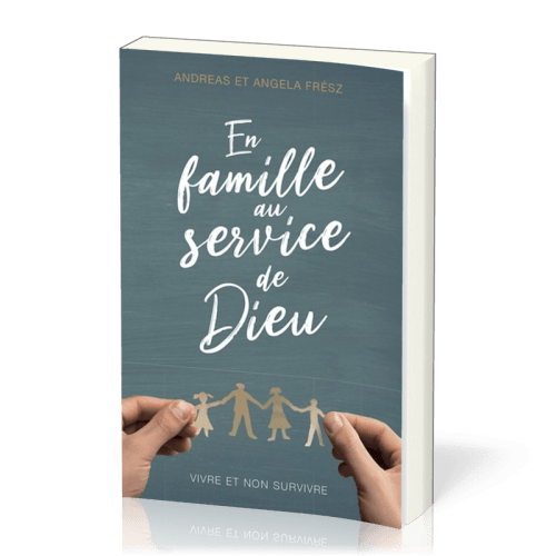 En famille au service de Dieu - Vivre et non survivre