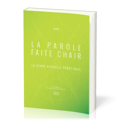La Parole faite chair - La bonne nouvelle parmi nous