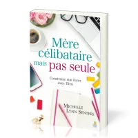 Mère célibataire mais pas seule - Construire son foyer avec Dieu