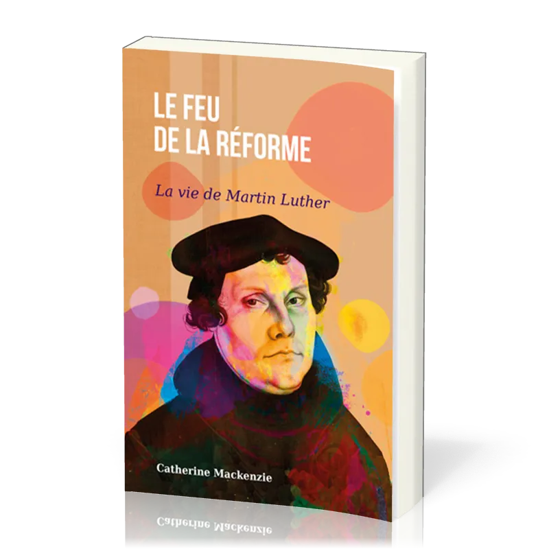 Feu de la Réforme (Le) - La vie de Martin Luther