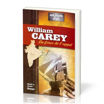 William Carey : La force de l'appel - [collection Les Héros de la foi]
