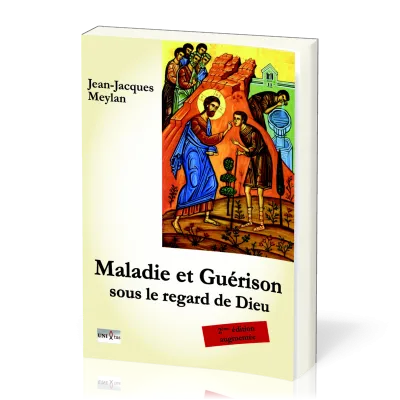 Maladie et guérison sous le regard de Dieu - 2ème édition augmentée