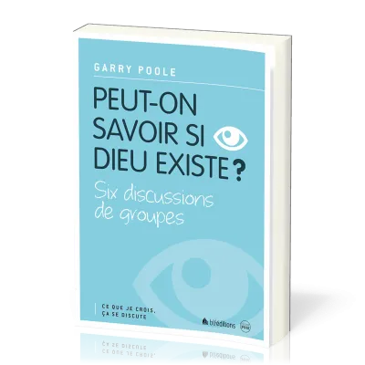 Peut-on savoir si Dieu existe? - Six discussions de groupes