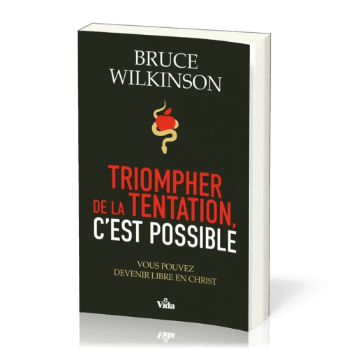 Triompher de la tentation, c'est possible - Vous pouvez devenir libre en Christ