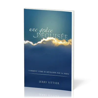 Une grâce déguisée - Comment l'âme se développe par la perte