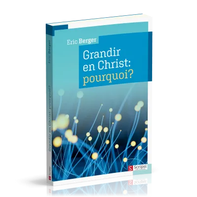 Grandir en Christ: pourquoi?