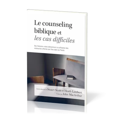 Counseling biblique et les cas difficiles (Le) - Des histoires vraies démontrant la suffisance...