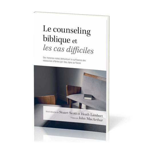 Counseling biblique et les cas difficiles (Le) - Des histoires vraies démontrant la suffisance...