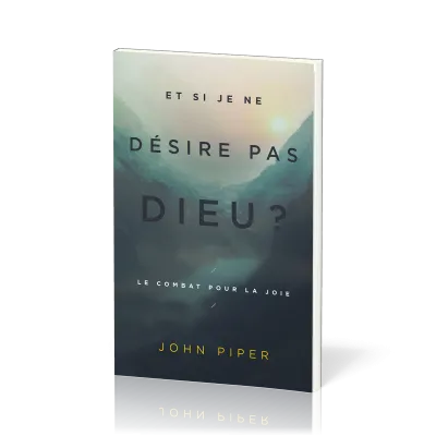 Et si je ne désire pas Dieu ? - Le combat pour la joie